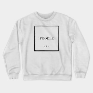 Poodle Mom Crewneck Sweatshirt